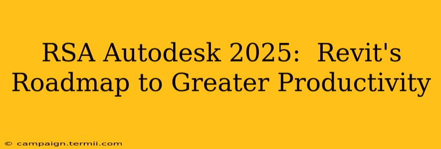 RSA Autodesk 2025:  Revit's Roadmap to Greater Productivity