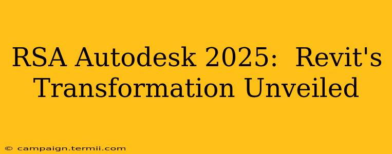 RSA Autodesk 2025:  Revit's Transformation Unveiled