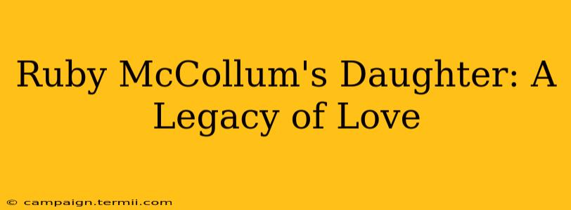 Ruby McCollum's Daughter: A Legacy of Love