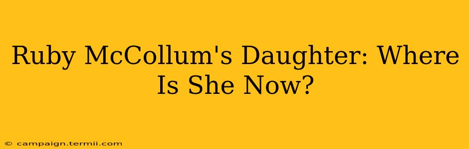 Ruby McCollum's Daughter: Where Is She Now?