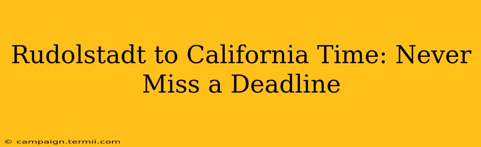 Rudolstadt to California Time: Never Miss a Deadline