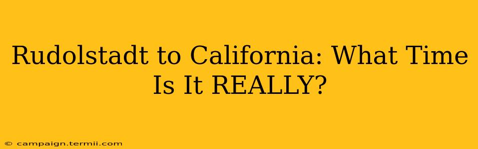 Rudolstadt to California: What Time Is It REALLY?