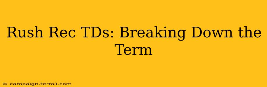 Rush Rec TDs: Breaking Down the Term