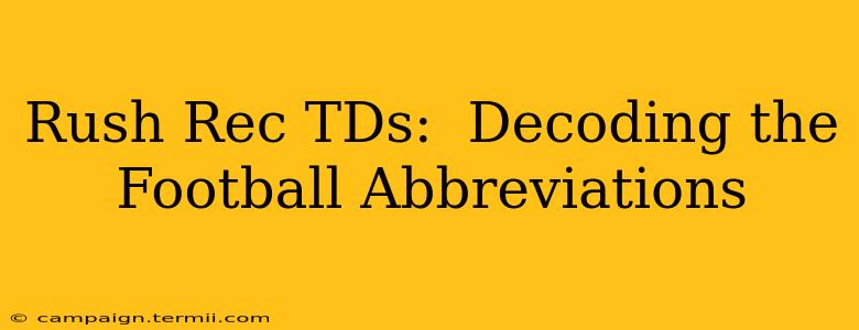 Rush Rec TDs:  Decoding the Football Abbreviations