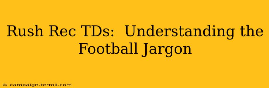 Rush Rec TDs:  Understanding the Football Jargon