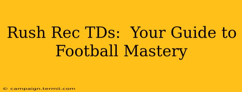 Rush Rec TDs:  Your Guide to Football Mastery