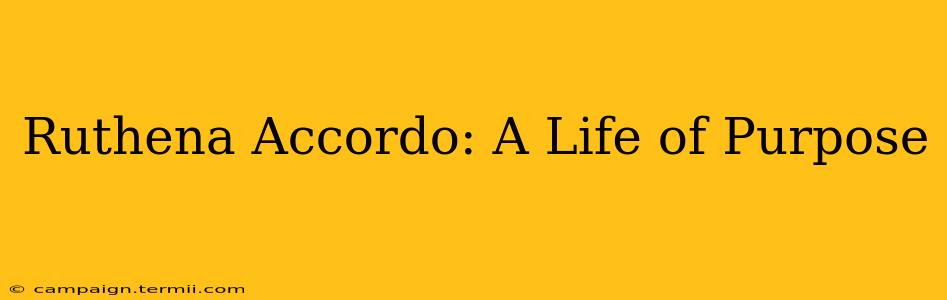 Ruthena Accordo: A Life of Purpose