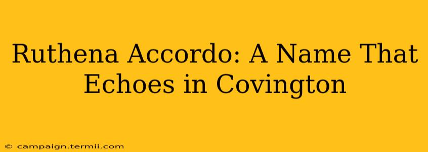 Ruthena Accordo: A Name That Echoes in Covington