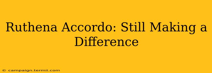 Ruthena Accordo: Still Making a Difference