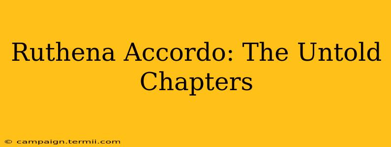 Ruthena Accordo: The Untold Chapters