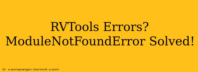 RVTools Errors? ModuleNotFoundError Solved!