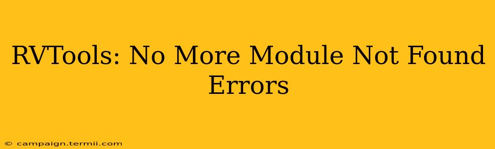 RVTools: No More Module Not Found Errors