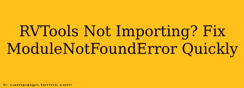 RVTools Not Importing? Fix ModuleNotFoundError Quickly