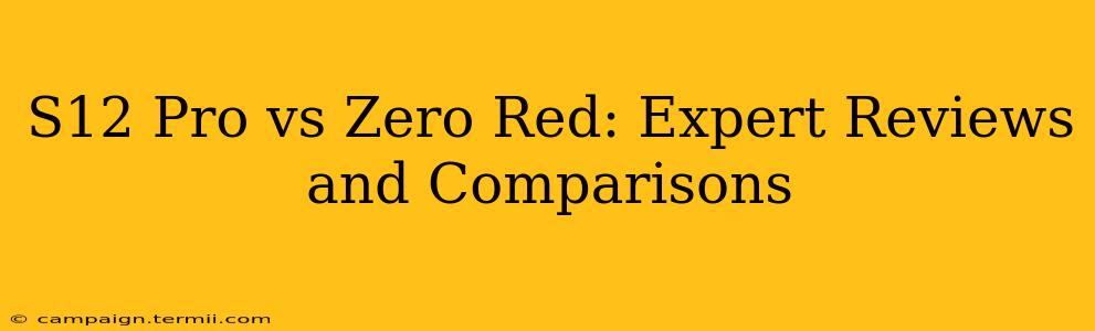 S12 Pro vs Zero Red: Expert Reviews and Comparisons