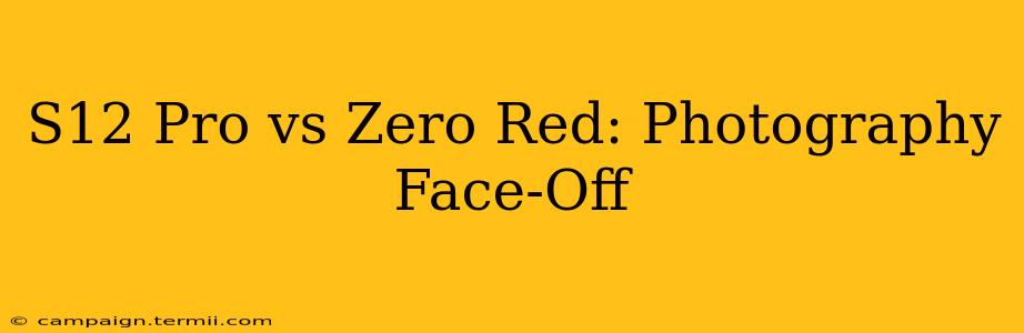 S12 Pro vs Zero Red: Photography Face-Off