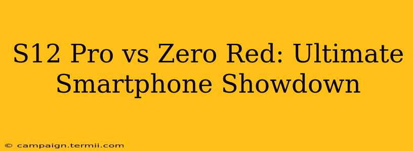 S12 Pro vs Zero Red: Ultimate Smartphone Showdown