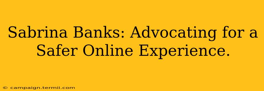 Sabrina Banks: Advocating for a Safer Online Experience.