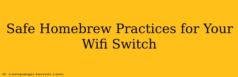 Safe Homebrew Practices for Your Wifi Switch