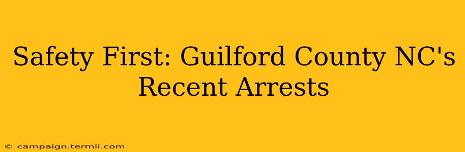 Safety First: Guilford County NC's Recent Arrests