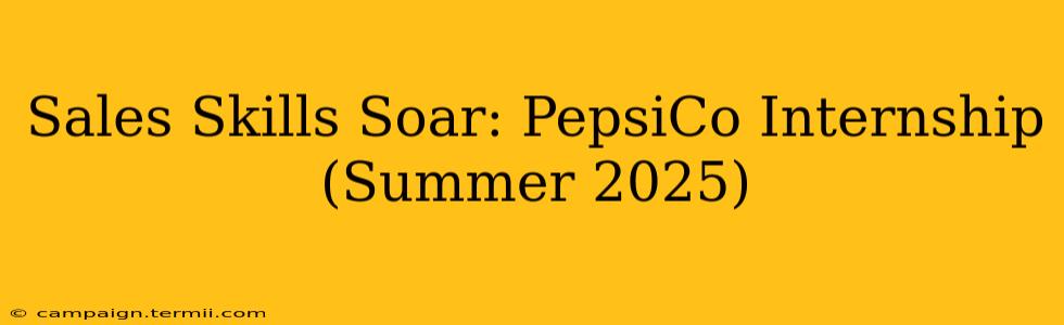 Sales Skills Soar: PepsiCo Internship (Summer 2025)