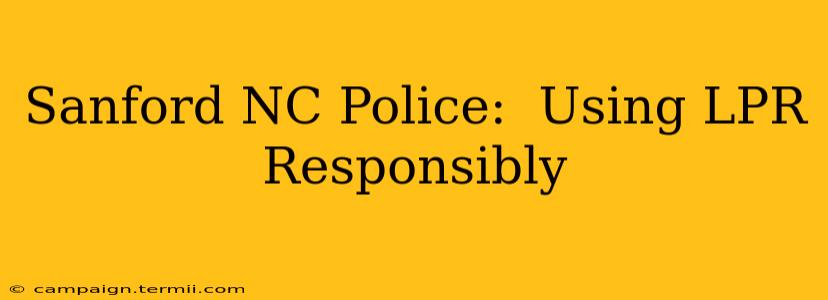 Sanford NC Police:  Using LPR Responsibly