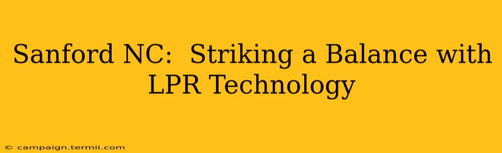 Sanford NC:  Striking a Balance with LPR Technology