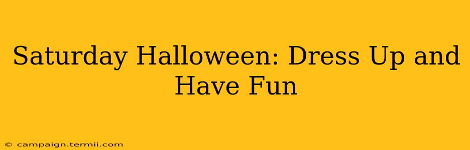 Saturday Halloween: Dress Up and Have Fun