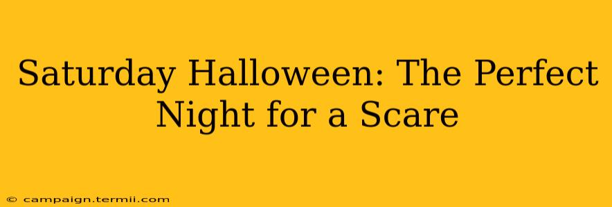 Saturday Halloween: The Perfect Night for a Scare