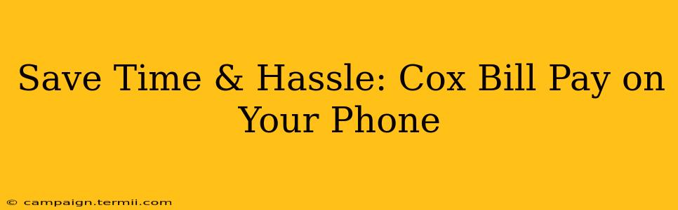 Save Time & Hassle: Cox Bill Pay on Your Phone