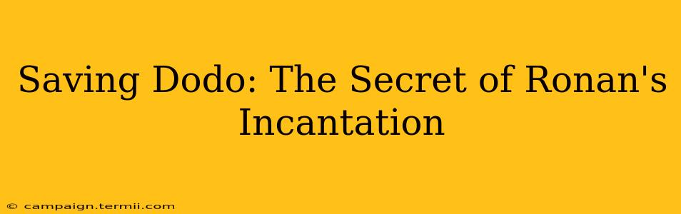 Saving Dodo: The Secret of Ronan's Incantation