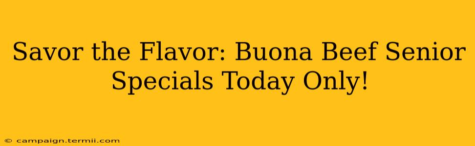 Savor the Flavor: Buona Beef Senior Specials Today Only!