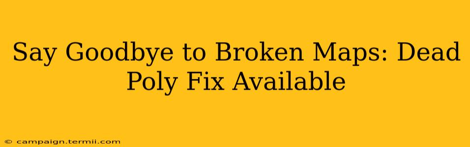 Say Goodbye to Broken Maps: Dead Poly Fix Available