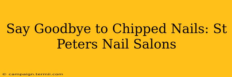 Say Goodbye to Chipped Nails: St Peters Nail Salons