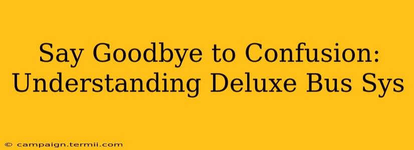 Say Goodbye to Confusion: Understanding Deluxe Bus Sys