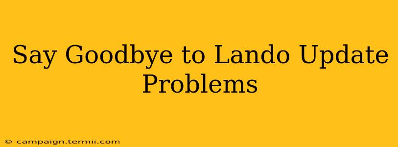 Say Goodbye to Lando Update Problems