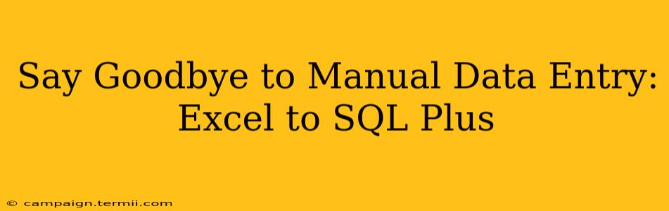 Say Goodbye to Manual Data Entry: Excel to SQL Plus