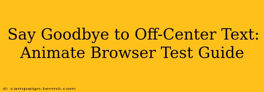 Say Goodbye to Off-Center Text: Animate Browser Test Guide