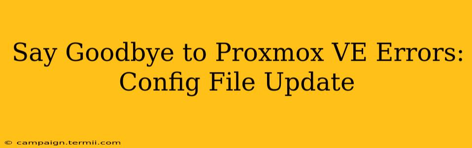 Say Goodbye to Proxmox VE Errors: Config File Update