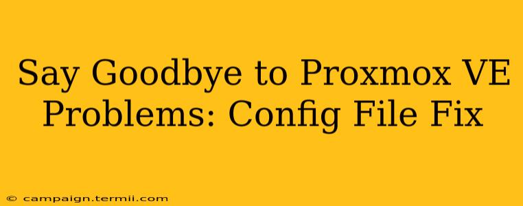 Say Goodbye to Proxmox VE Problems: Config File Fix