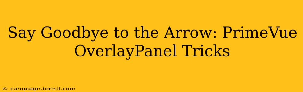 Say Goodbye to the Arrow: PrimeVue OverlayPanel Tricks