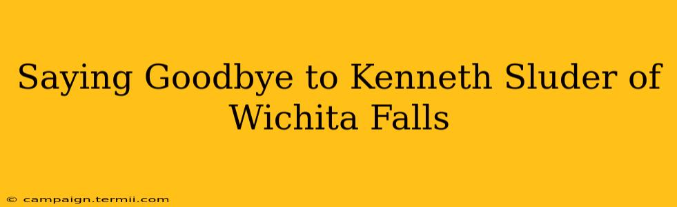 Saying Goodbye to Kenneth Sluder of Wichita Falls