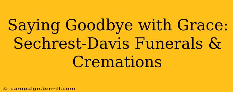 Saying Goodbye with Grace: Sechrest-Davis Funerals & Cremations