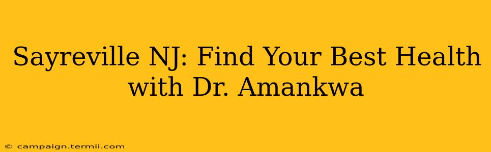 Sayreville NJ: Find Your Best Health with Dr. Amankwa