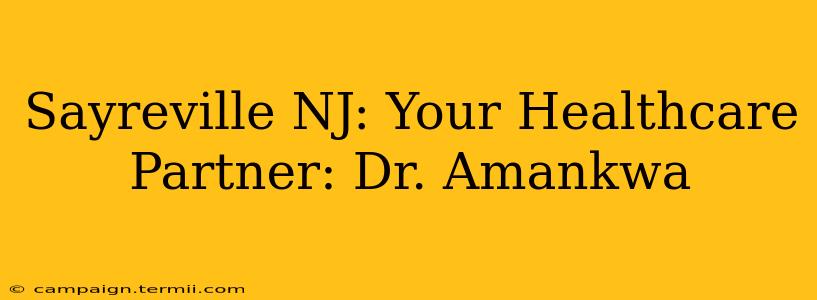 Sayreville NJ: Your Healthcare Partner: Dr. Amankwa