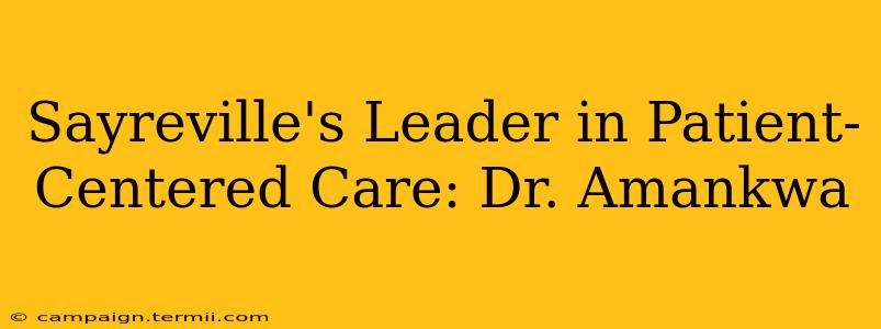 Sayreville's Leader in Patient-Centered Care: Dr. Amankwa