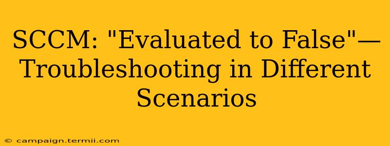 SCCM: "Evaluated to False"—Troubleshooting in Different Scenarios