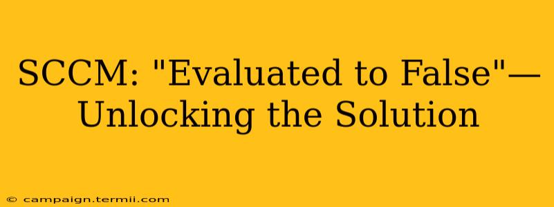 SCCM: "Evaluated to False"—Unlocking the Solution