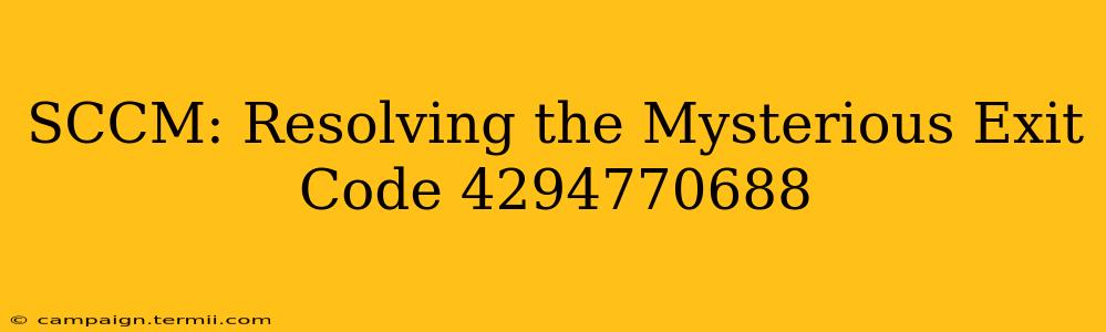 SCCM: Resolving the Mysterious Exit Code 4294770688