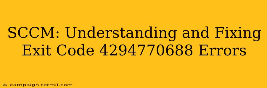 SCCM: Understanding and Fixing Exit Code 4294770688 Errors