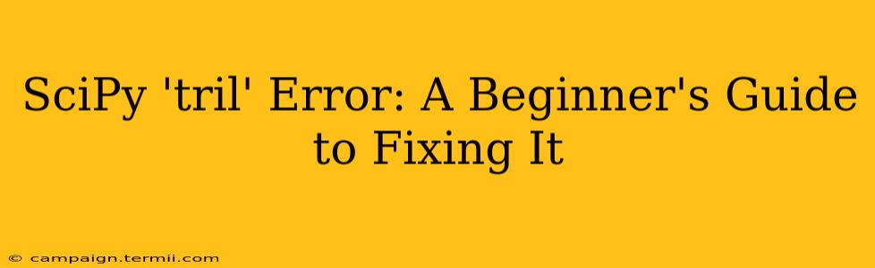 SciPy 'tril' Error: A Beginner's Guide to Fixing It